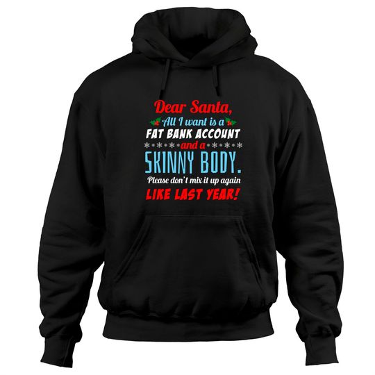 Discover Dear Santa I Want A Fat Bank Account and Skinny Body Hoodies