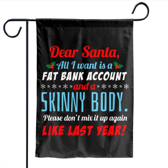 Discover Dear Santa I Want A Fat Bank Account and Skinny Body Garden Flags