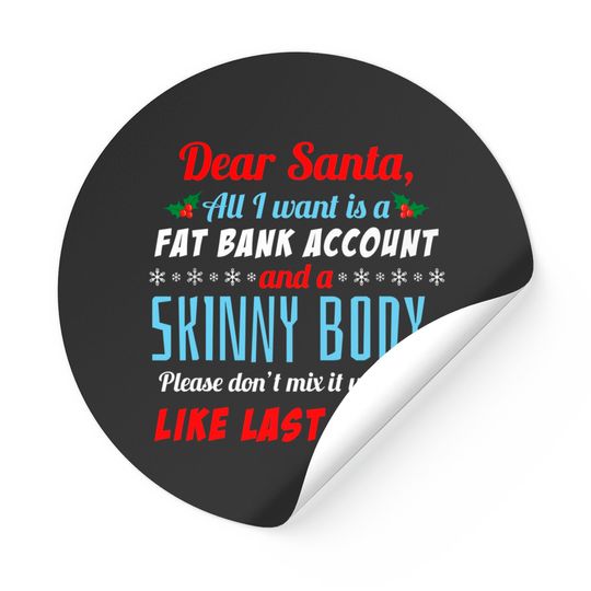Discover Dear Santa I Want A Fat Bank Account and Skinny Body Stickers