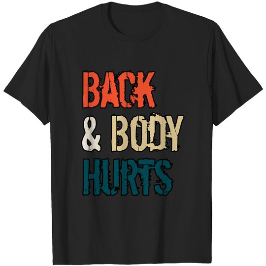 Discover Back And Body Hurts - Back And Body Hurts - T-Shirt