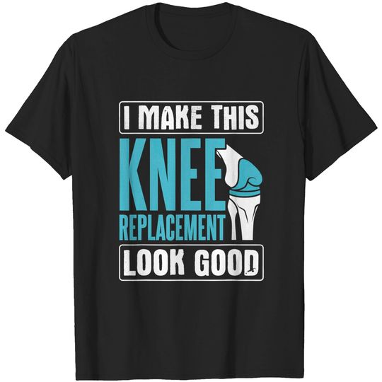 Discover I Make This Look Good Knee Surgery Knee Replacement T-Shirt