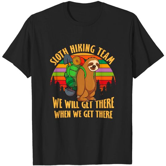 Discover Sloth Hiking Team We'll Get There When We Get There Shirt T-Shirt