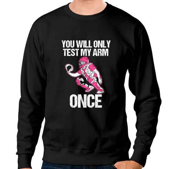 Discover Softball Catcher You Will Only Test My Arm Once Sweatshirt