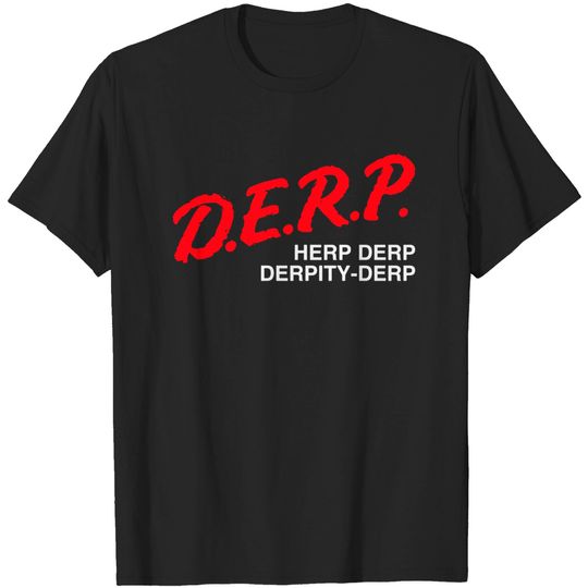 Discover Dare to D.E.R.P. - Derp - T-Shirt