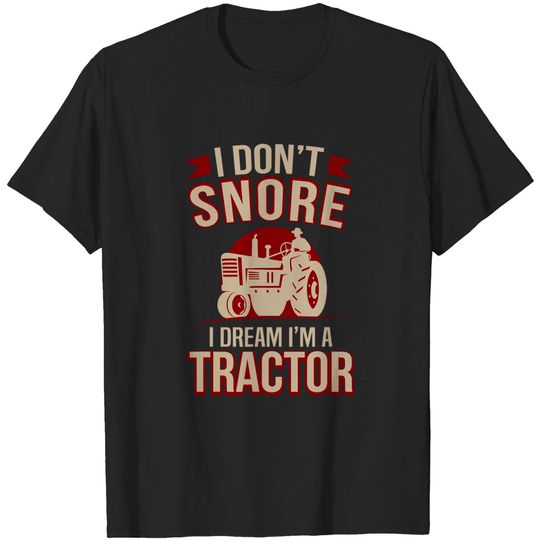 Discover Funny I Don't Snore I Dream I'm A Tractor T-Shirt
