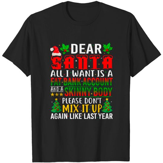 Discover Dear Santa I Want A Fat Bank Account And Skinny Body T-Shirt