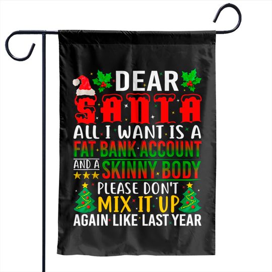 Discover Dear Santa I Want A Fat Bank Account And Skinny Body Garden Flags
