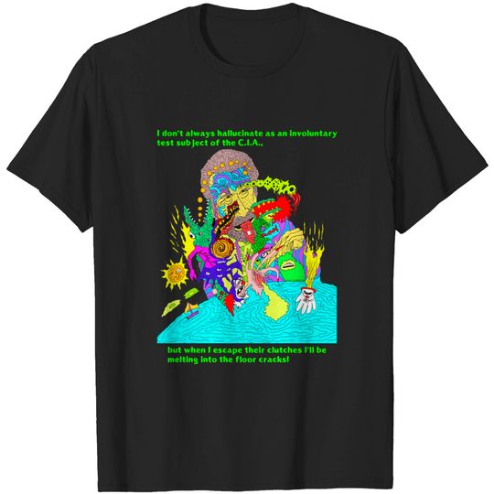 Discover I don't always hallucinate... - Lsd - T-Shirt