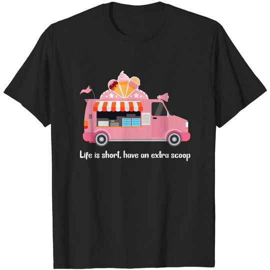 Discover Life is short have an extra scoop - Ice Cream Lover - T-Shirt
