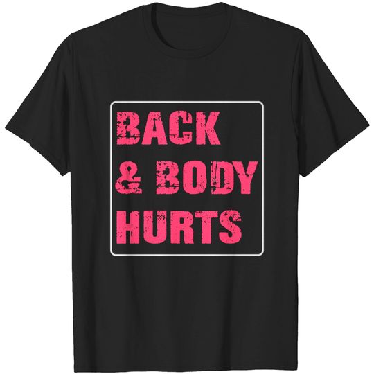 Discover back & body hurts - Back Body Hurts - T-Shirt