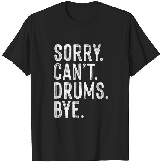 Discover Sorry can't drums bye. Perfect present for mom dad friend him or her - Drums - T-Shirt