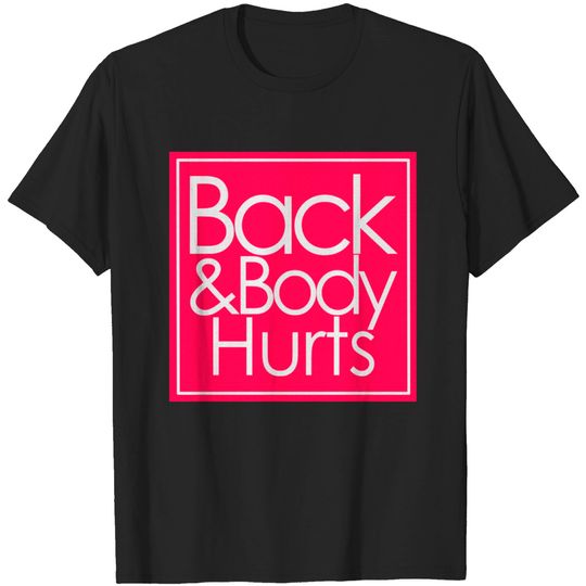 Discover Back And Body Hurt - Back And Body Hurt - T-Shirt