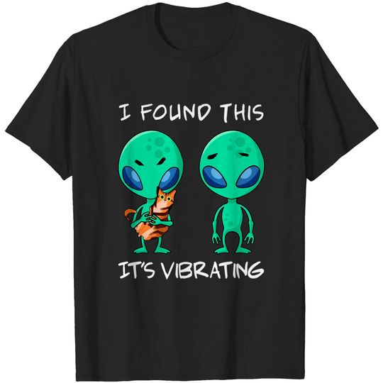 Discover I Found This It's Vibrating T Shirt , Funny Alien and Cat T-Shirt
