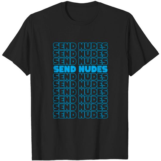 Discover send nudes toy box - Send Nudes - T-Shirt