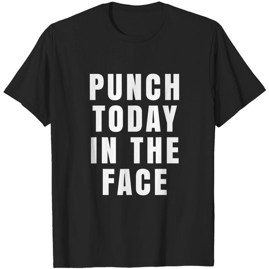Discover Punch Today In The Face T-Shirt