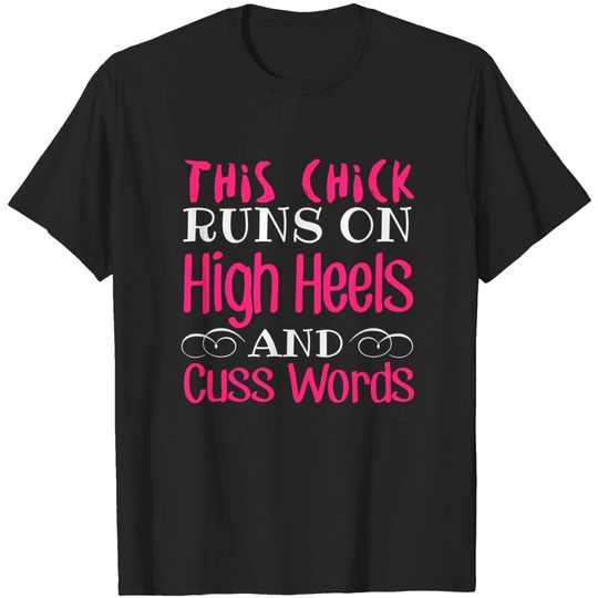 Discover This Chick Runs On High Heels And Cuss Words - High Heels - T-Shirt