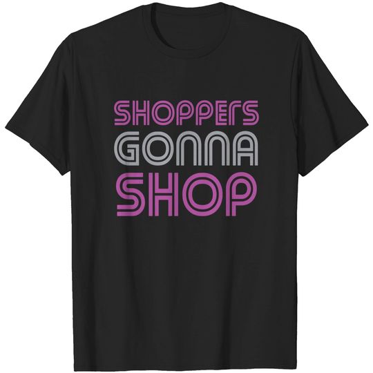 Discover Funny Shoppers Gonna Shop - Shoppers Gonna Shop - T-Shirt