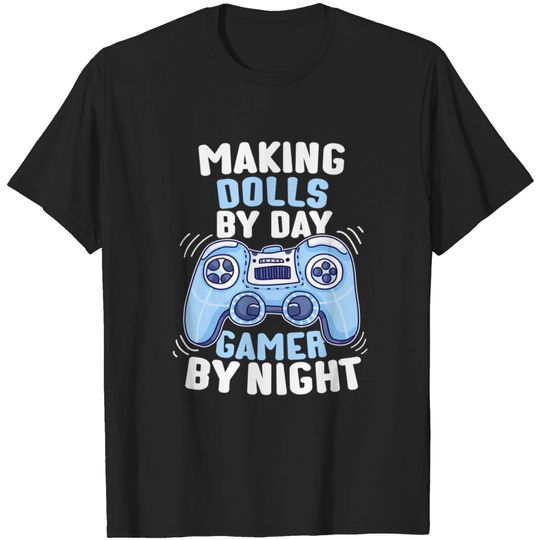 Discover Doll Making Gamer T-Shirt - By Day and Night