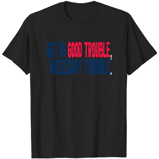 Discover Good trouble lewis john - Good Trouble - T-Shirt