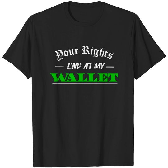 Discover Your Rights--End At My Wallet - Human Rights - T-Shirt