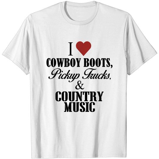 Discover I Love Cowboy Boots Pickup Trucks And Country Music - Country Music Designs - T-Shirt