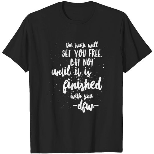 Discover The truth will set you free. - Infinite Jest - T-Shirt