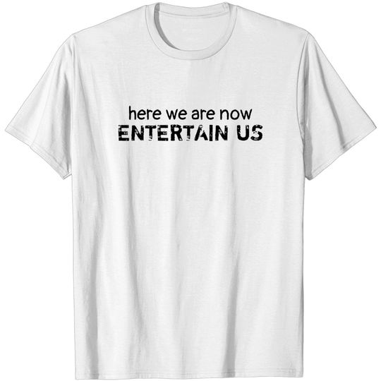 Discover Here We Are Now Entertain Us - Smellsliketeenspirit - T-Shirt