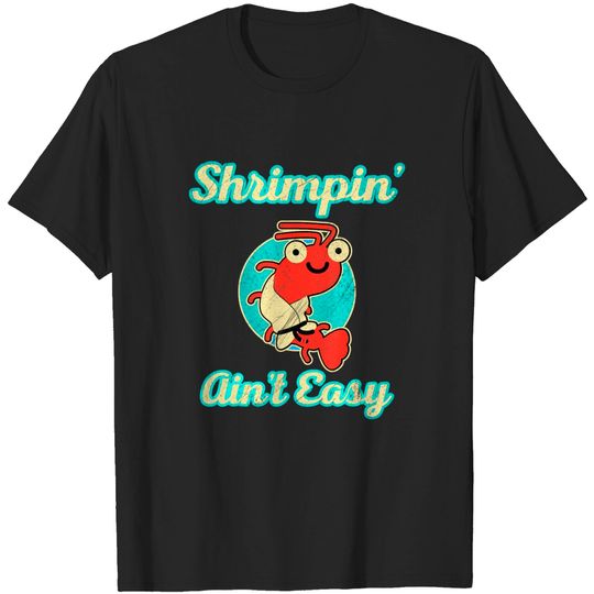 Discover Shrimpin' Ain't Easy T-Shirt