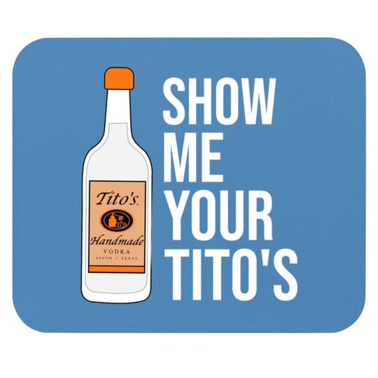 Discover Show Me Your Tito's, Funny Vodka Mouse Pads Mouse Pads