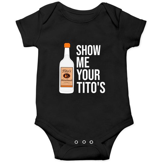 Discover Show Me Your Tito's, Funny Vodka Onesies Onesies