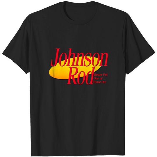 Discover I Need a New Johnson Rod - Seinfeld - T-Shirt