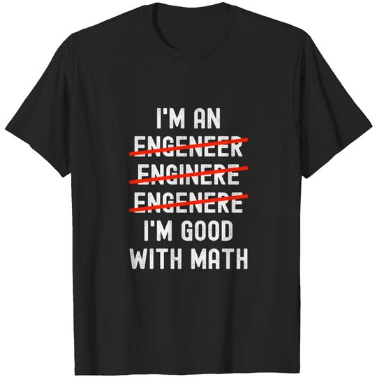 Discover I’m an Engineer I’m Good With Math - Engineer Funny - T-Shirt