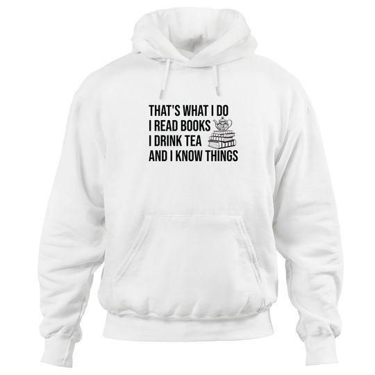 Discover I Read Books I Drink Tea And I Know Things Bookish Hoodies
