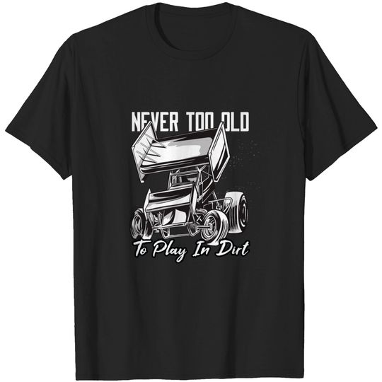 Discover Never To Old Play in Dirt T-shirt
