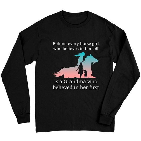 Discover Behind every horse girl is a grandma believed her Long Sleeves