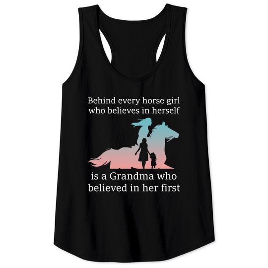 Discover Behind every horse girl is a grandma believed her Tank Tops