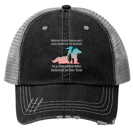 Discover Behind every horse girl is a grandma believed her Trucker Hats