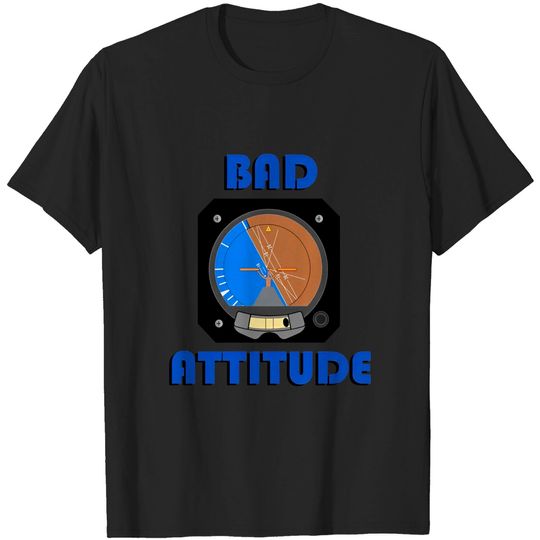 Discover Bad Attitude pilot attitude indicator - Aviation Humor Funny Pilot - T-Shirt