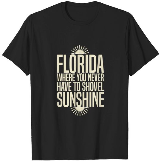 Discover Funny Sunshine - Florida Where You Never Shovel T-shirt