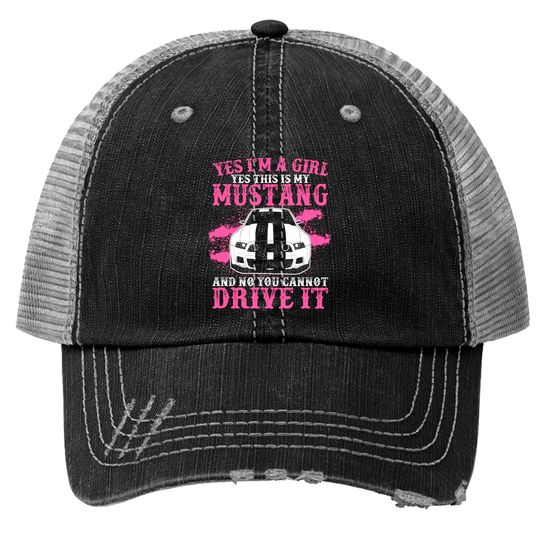 Discover Yes Im Girl Yes This Is My Mustang And No You Cann Trucker Hats