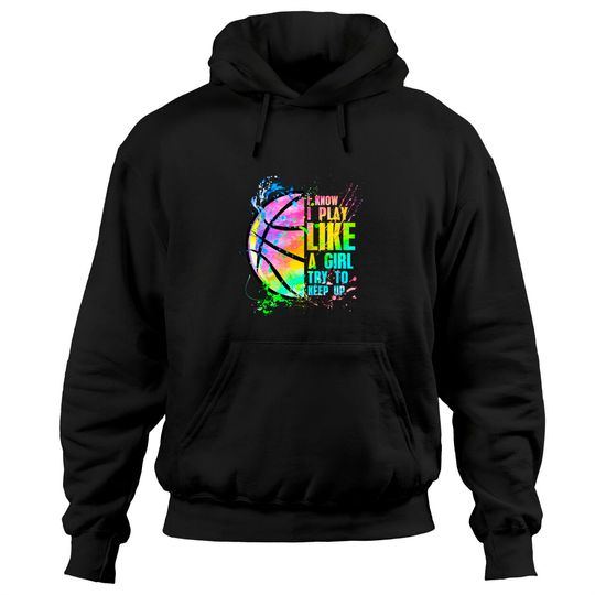 Discover Basketball Hoodie I Know I Play Like A Girl Try To Keep Up Basketball Pullover