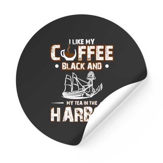 Discover Coffee Stickers I Like My Coffee Black And My Tea in The Harbor
