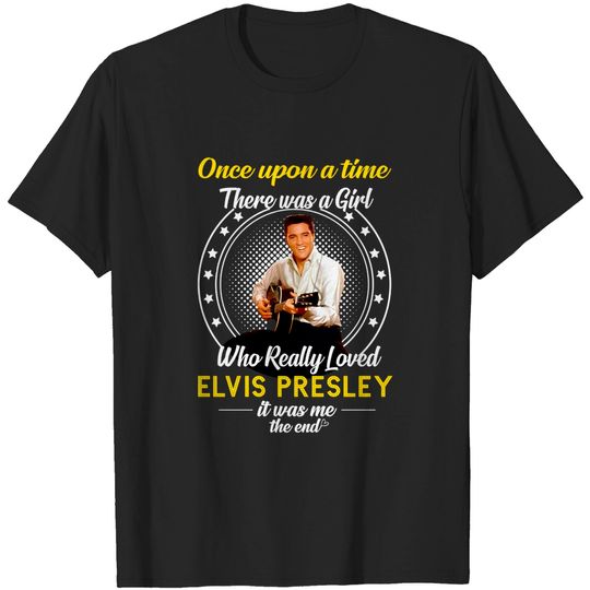 Discover Once Upon A Time There Was A Girl Who Really Loved Elvis Presley T-Shirts
