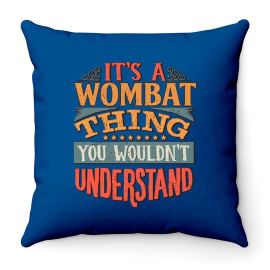 Discover Its A Wombat Thing You Wouldnt Understand  Wombats Throw Pillows