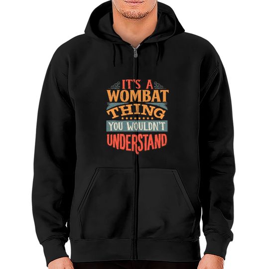 Discover Its A Wombat Thing You Wouldnt Understand  Wombats Zip Hoodies
