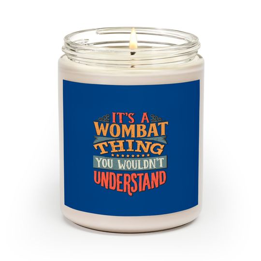 Discover Its A Wombat Thing You Wouldnt Understand  Wombats Scented Candles