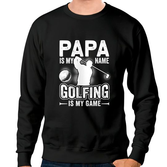 Discover Papa Is My Name Golfing Is My Game Funny Golf Gift Sweatshirt