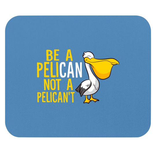 Discover Always Be A Pelican Not A Pelican't Funny Pelican Mouse Pads