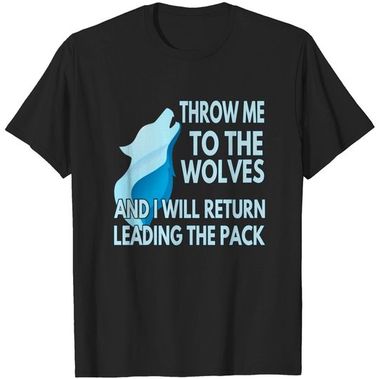 Discover Throw Me To The Wolves T-Shirt Leadership Strong Throw Me To The Wolves