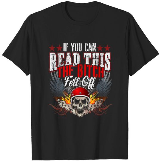 Discover If You Can Read This The Bitch Fell Off Biker Back T-Shirt